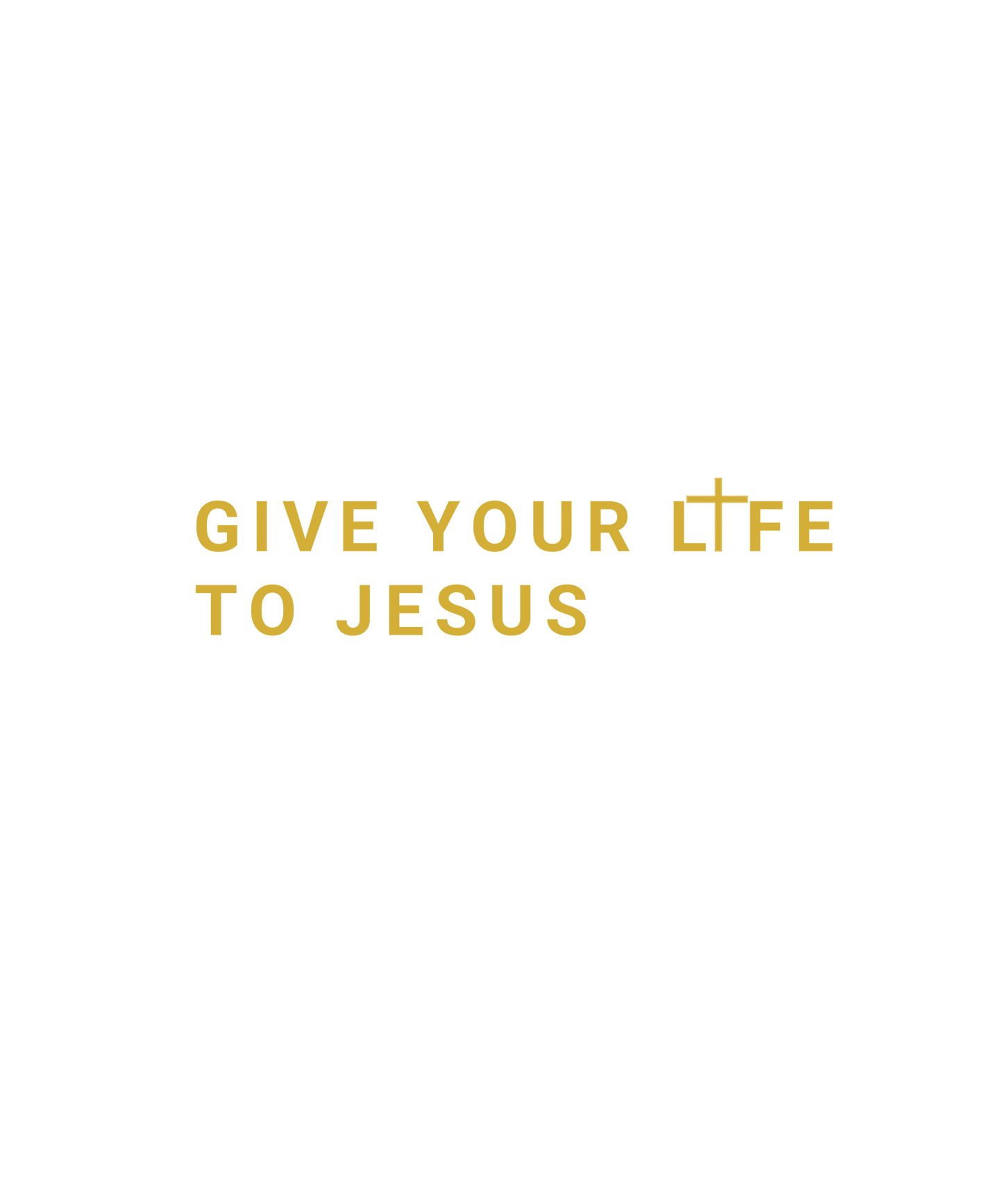Give Your Life to Jesus – Minimalist Christian Gold Cross Design